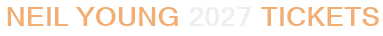 Neil Young 2027 Tickets